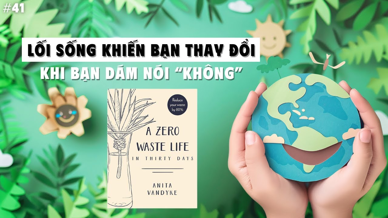 A Zero Waste Life: Khi Tiêu Dùng Không Còn Khiến Bạn Hạnh Phúc