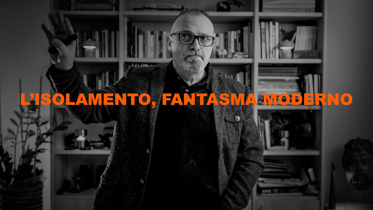 L'ISOLAMENTO, FANTASMA MODERNO