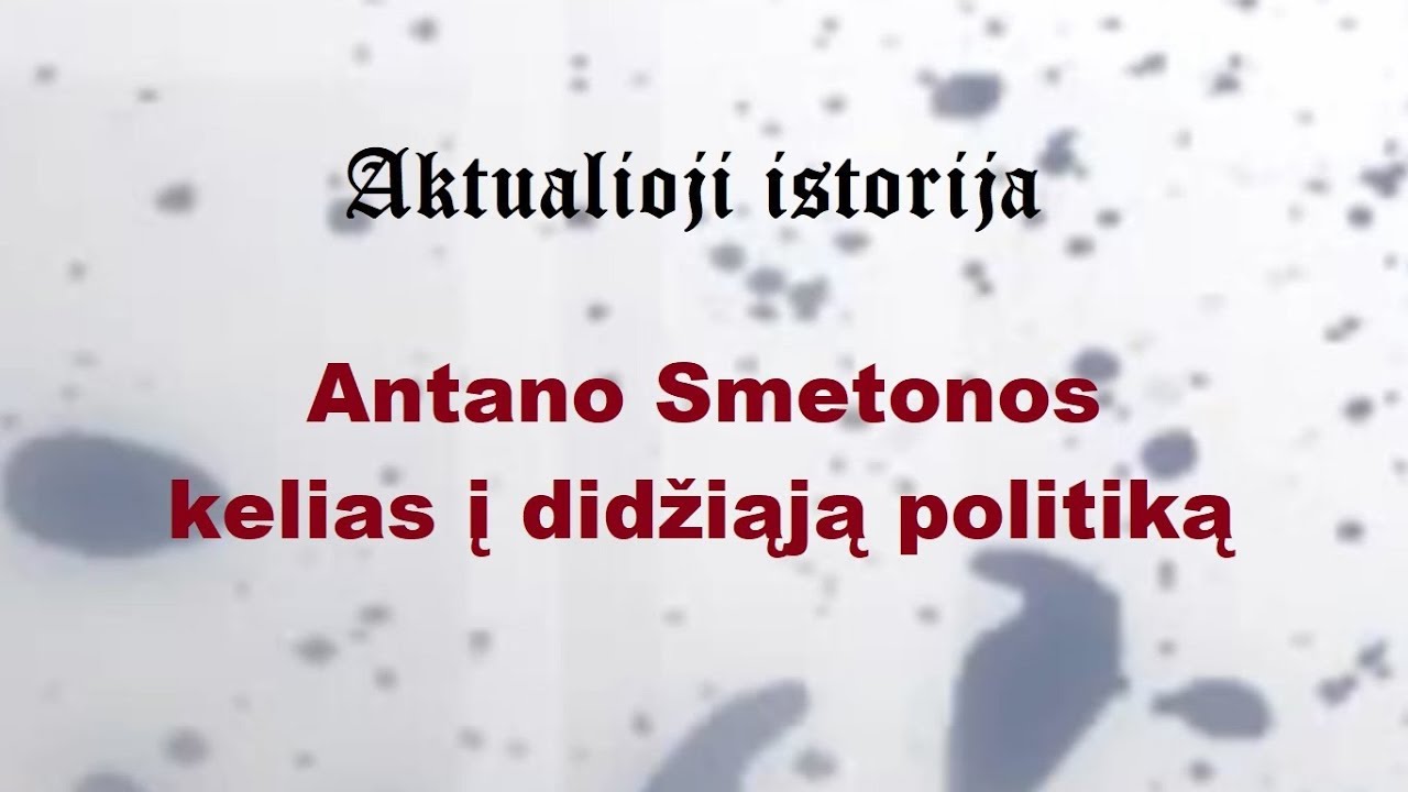 „Aktualioji istorija“ (81): Antano Smetonos kelias į didžiąją politiką