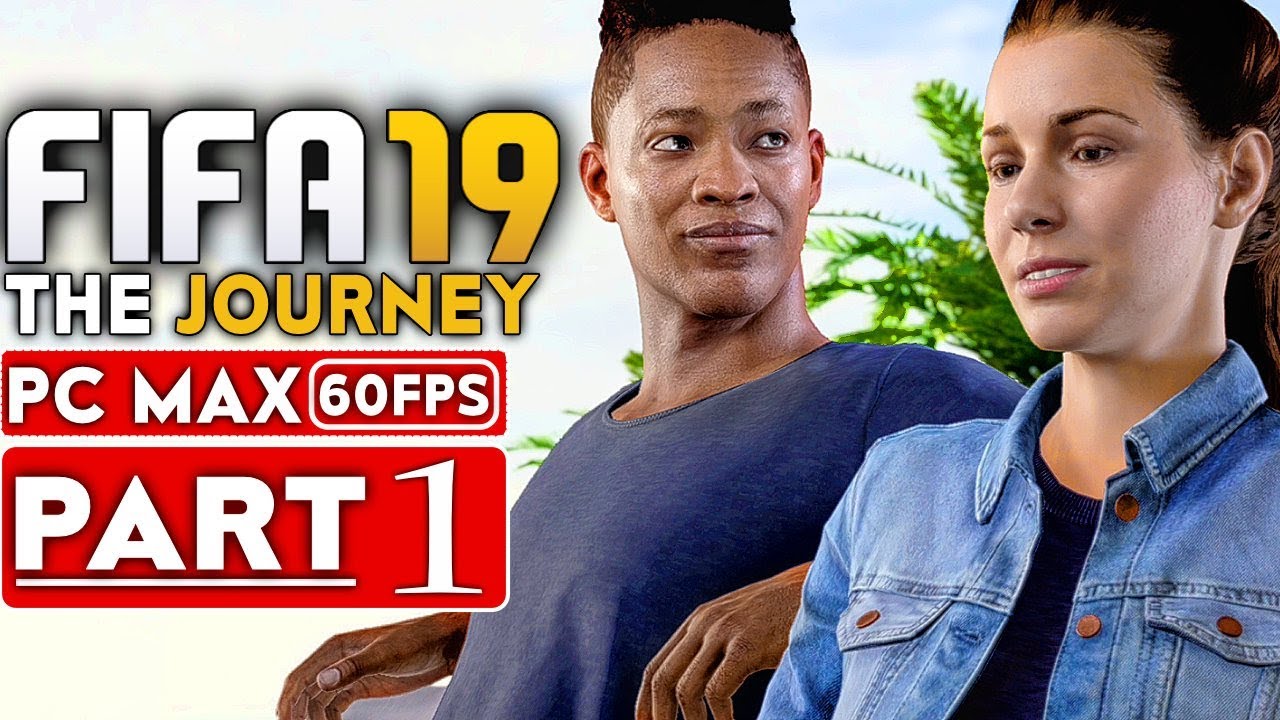 FIFA 19 THE JOURNEY Gameplay Walkthrough Part 1 [1080p HD 60FPS PC MAX SETTINGS] - No Commentary
