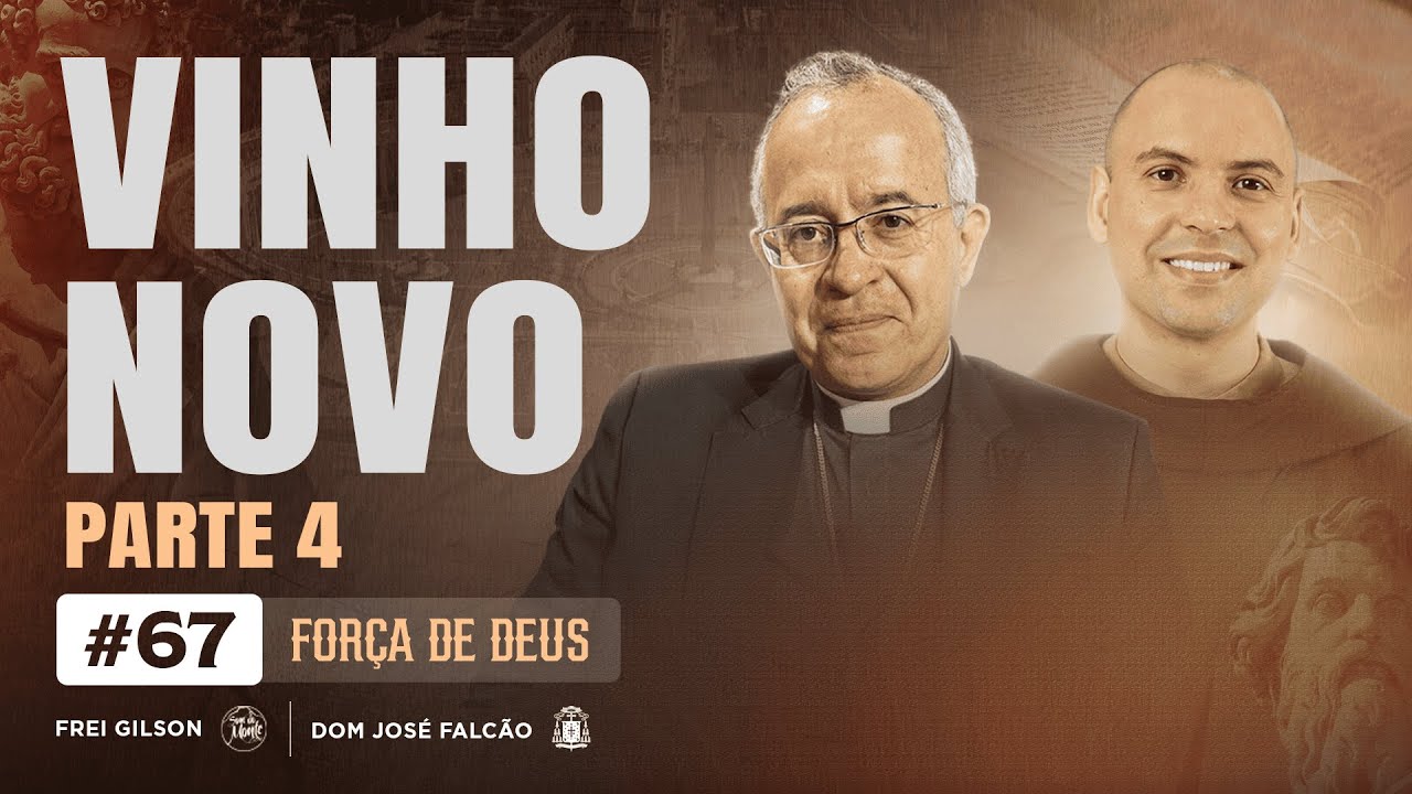 Vinho novo | Parte 4 | Força de Deus | #67