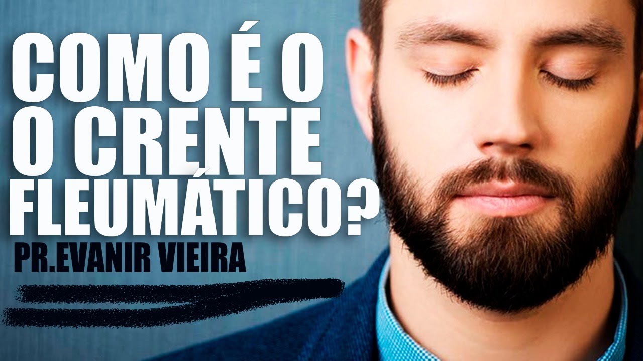 Temperamento fleumático (5 qualidades e 5 defeitos)! Pastor Evanir Vieira