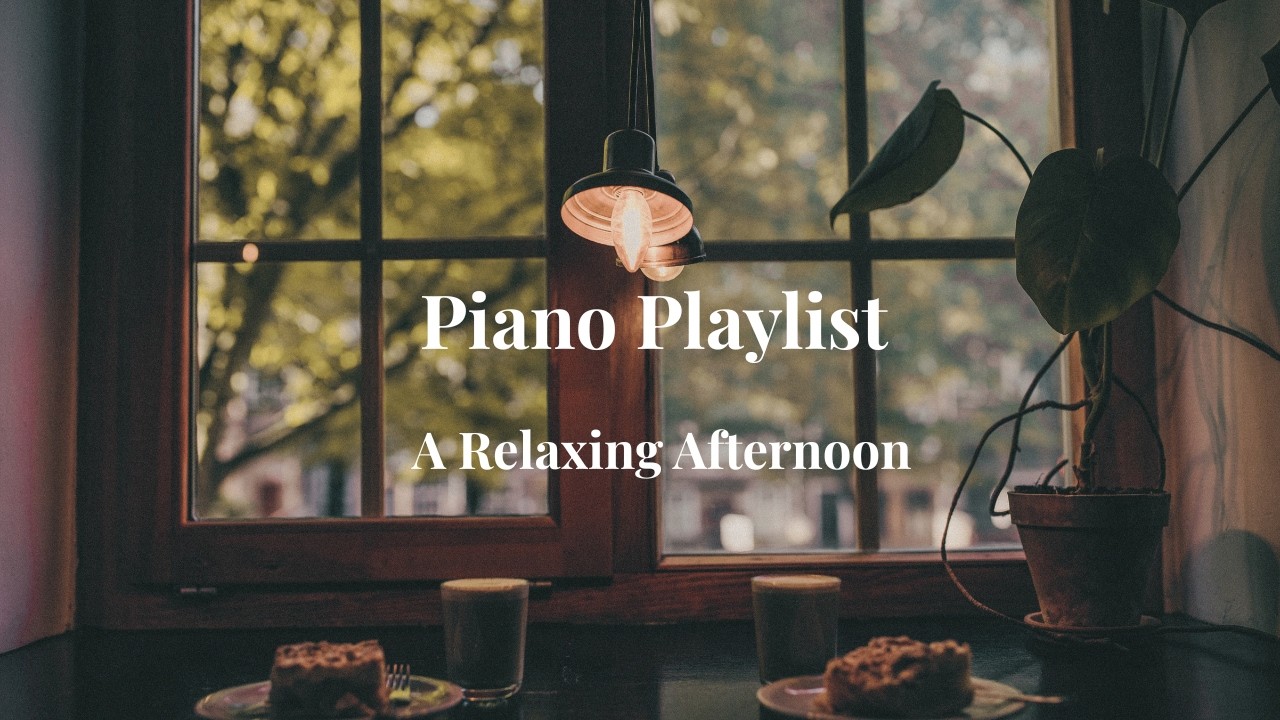 【A Relaxing Afternoon Piano Playlist】