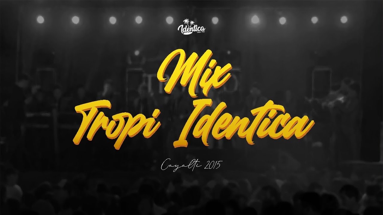 IDÉNTICA - Mix Tropi Idéntica / Megamix Idéntica (Cayaltí 2015)