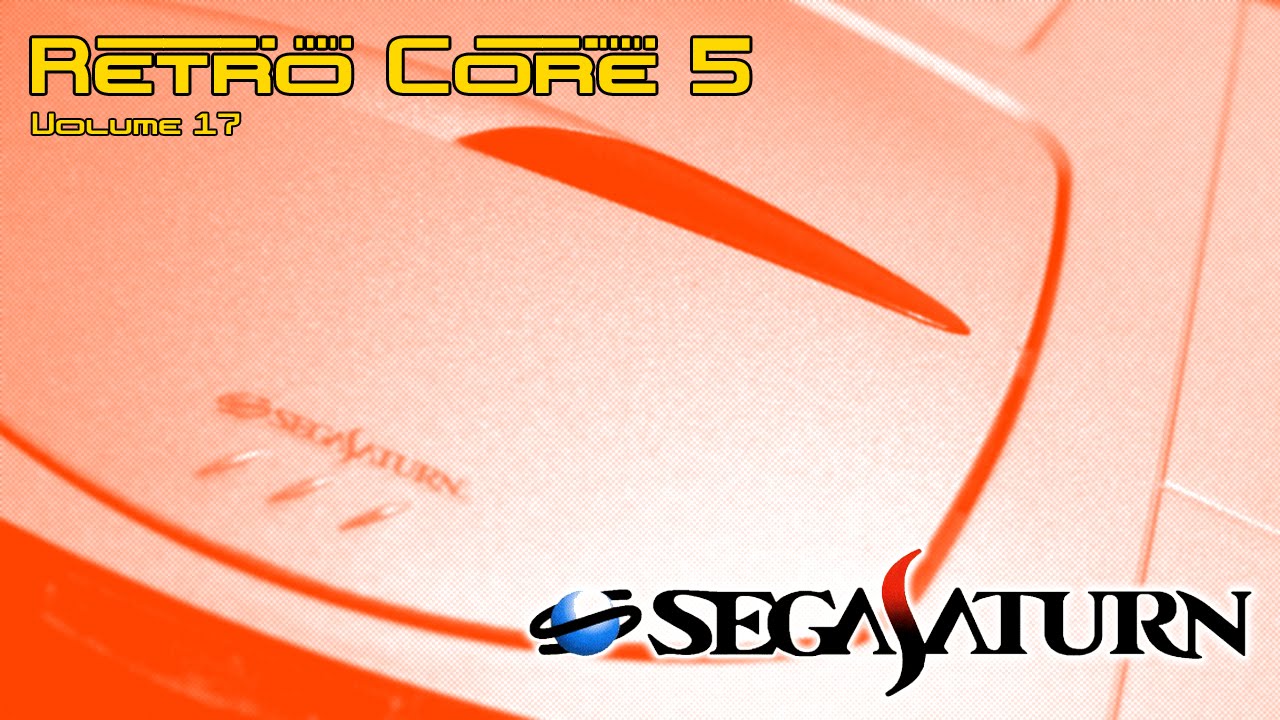 Retro Core 5 - Vol:17 - Sega Saturn - 60fps