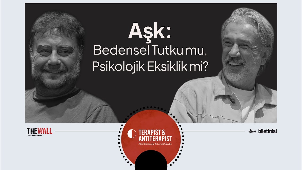 Terapist x Antiterapist | Aşk: Bedensel Tutku mu, Psikolojik Eksiklik mi?