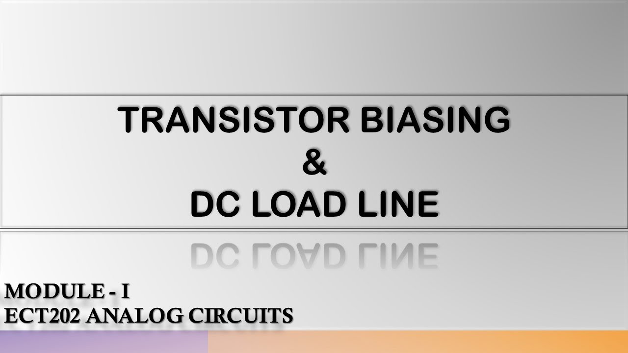 TRANSISTOR BIASING AND DC LOAD LINE| ECT202 | MODULE1 | ANALOG CIRCUITS | KTU