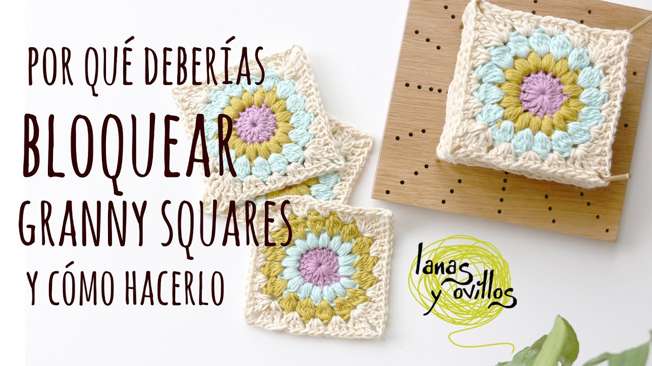 4 RAZONES POR LAS QUE DEBERÍAS BLOQUEAR TUS GRANNY SQUARES | Lanas y Ovillos