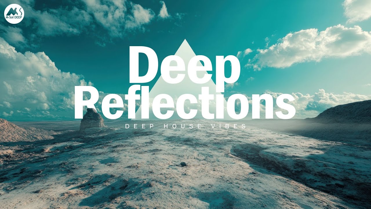 Deep Reflections - Organic House Journey Mix 2025