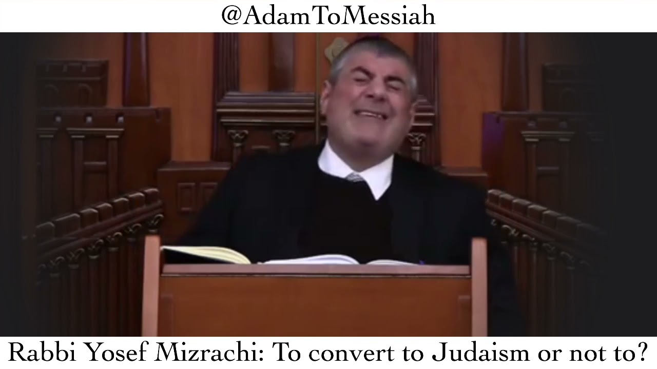 Rabbi Yosef Mizrachi: To convert to Judaism or not to?