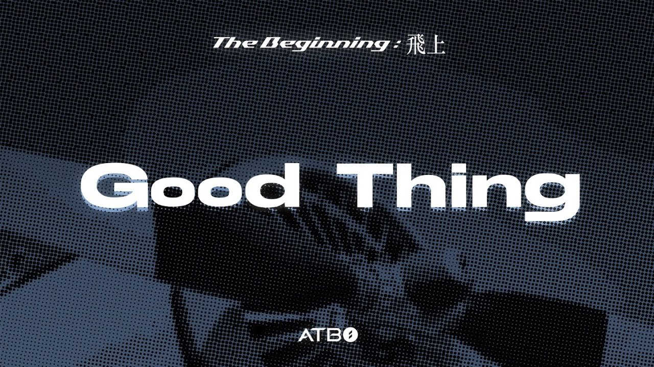 ATBO 3RD MINI ALBUM [The Beginning : 飛上] 'Good Thing' OFFICIAL AUDIO