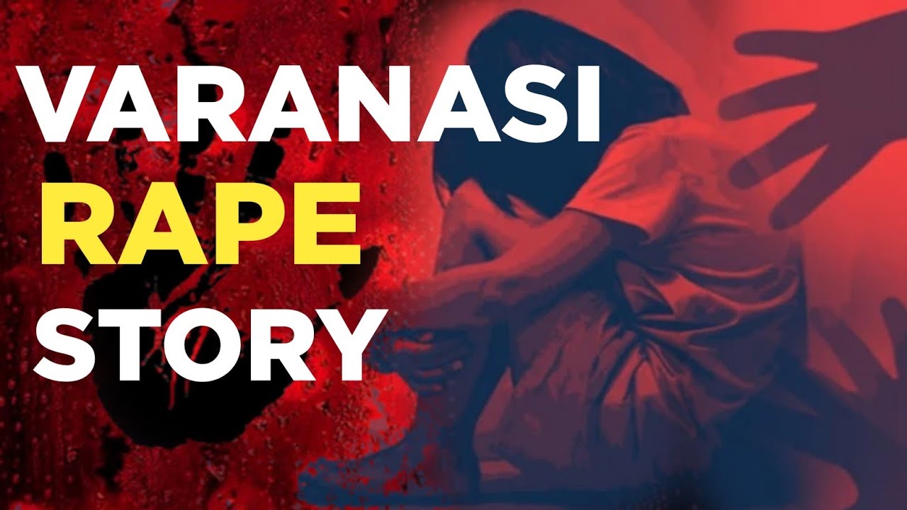 Varanasi Rape Story | 19 Years Old Girl Gang-rape By 23 People | Neeraj Tiwari