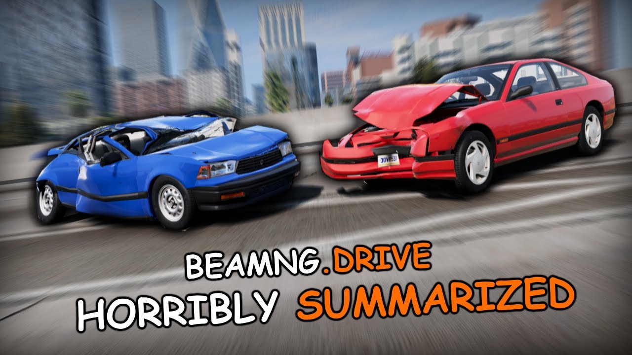 BeamNG.Drive: HORRIBLY Summarized