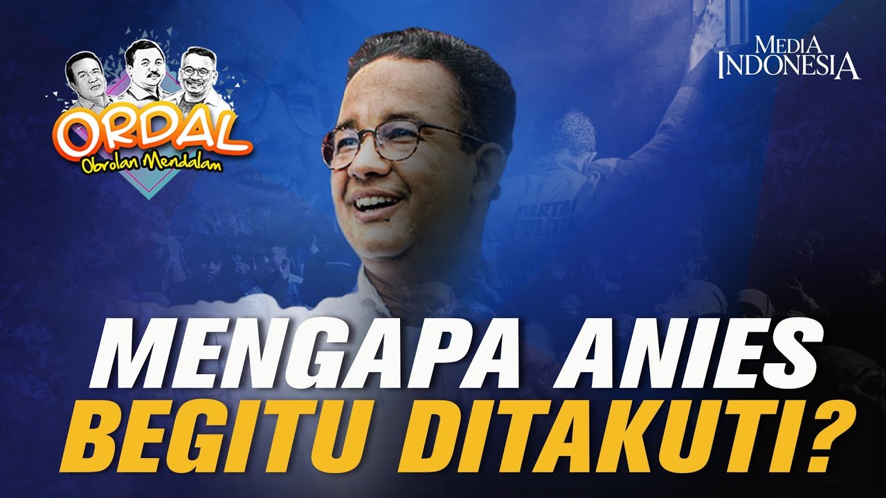 Mengapa Anies Begitu Ditakuti?