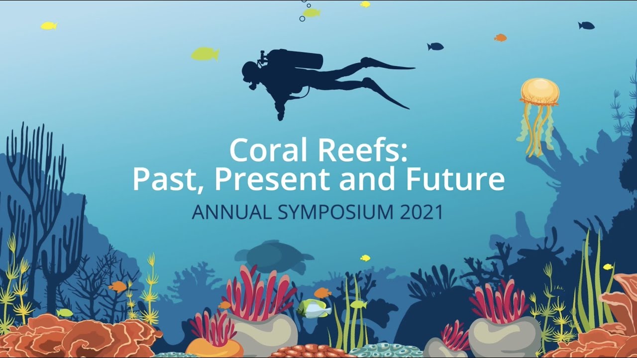 Coral Reefs: Past, Present, and Future. Online Symposium 2021