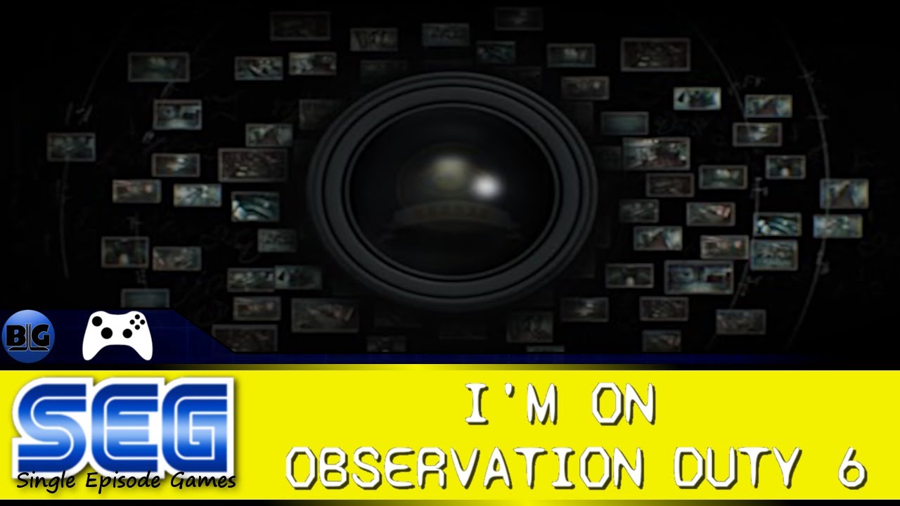 Single Episode Games: I'm On Observation Duty 6