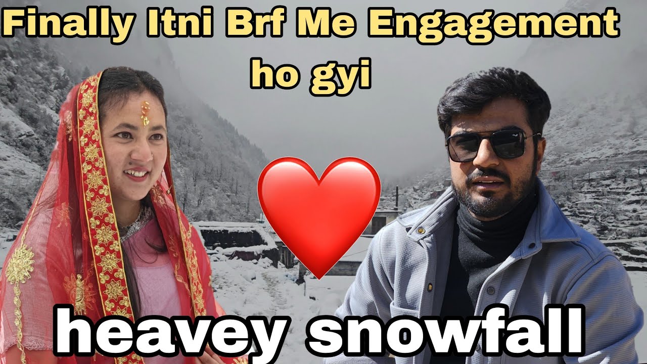 FINALLY इतनी बर्फ में भी सगाई हो गयी 😅😅😅 || Snowfall In My Engagement❤️
