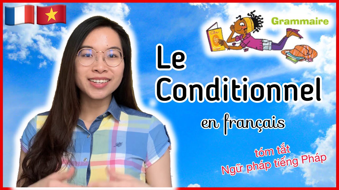 [Ngữ pháp tiếng Pháp] Conditionnel: Mục đích, Cách dùng, Chia động từ / Học tiếng Pháp | Du học Pháp
