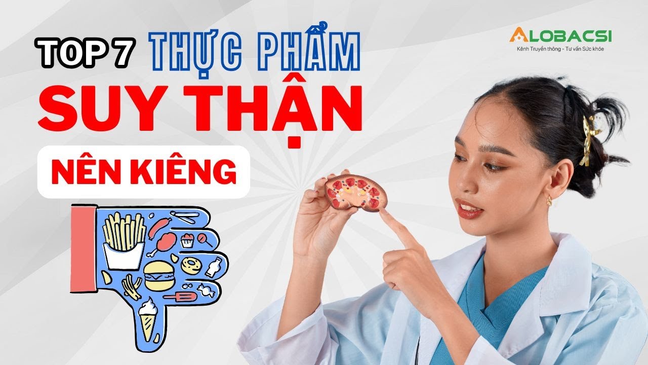 7 Loại Thực Phẩm Người Bệnh Suy Thận Cần Tr&aacute;nh | Video ALoBacsi