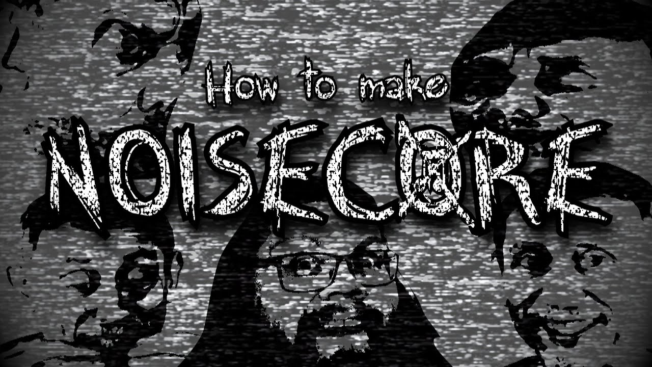 How to make Noisecore