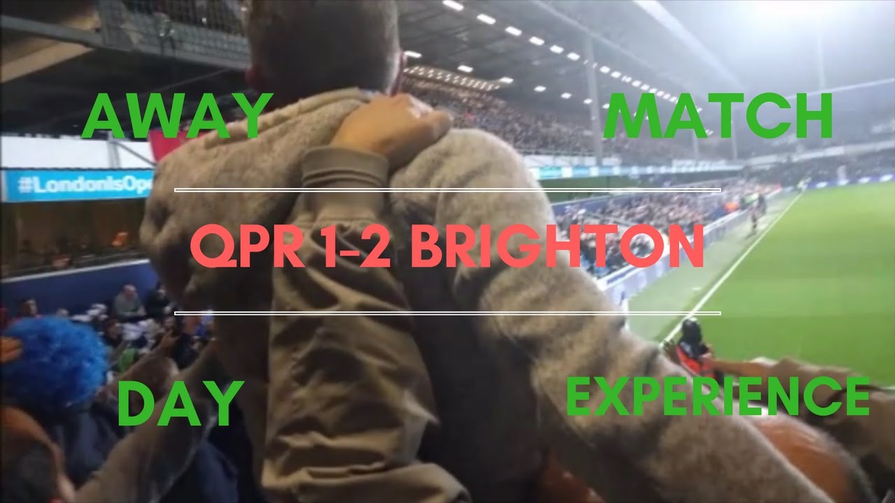 AWAY MATCH DAY EXPERIENCE | QPR 1-2 BRIGHTON