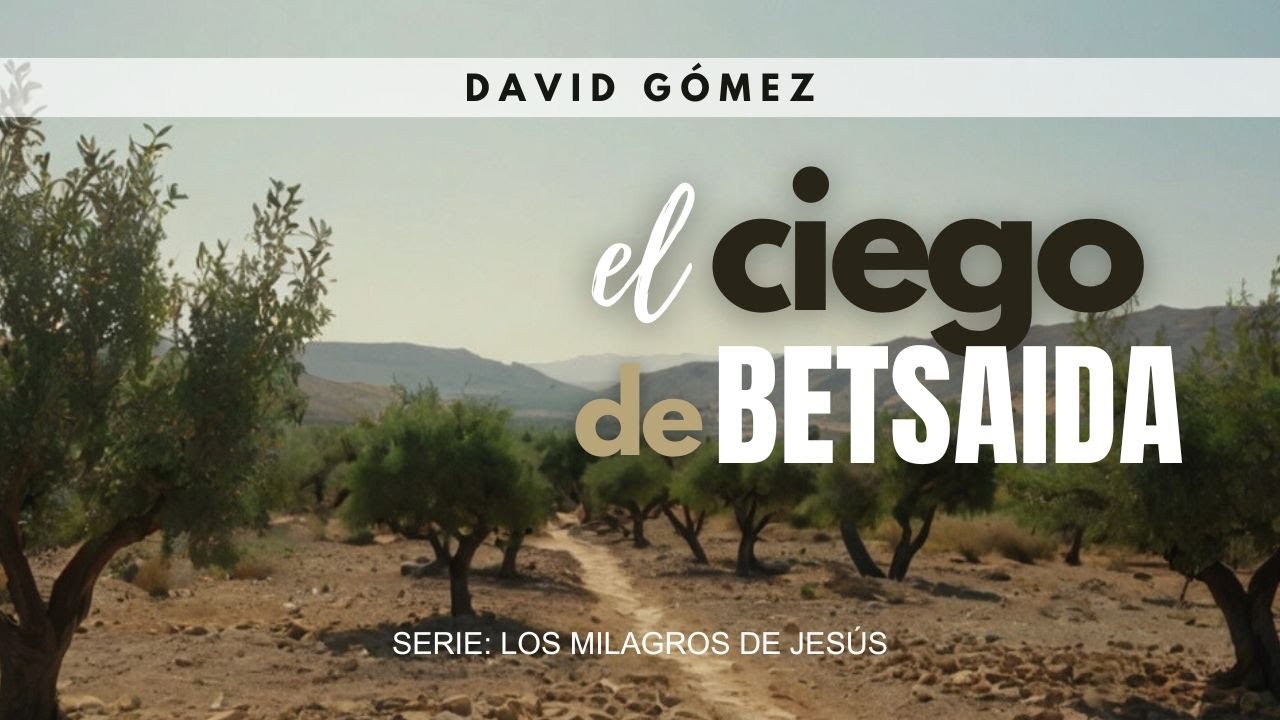 El ciego de Betsaida. Marcos 8:23-26 | Pr. David Gómez. ISDG