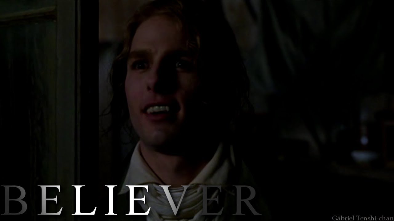 「Believer」Louis de Pointe du Lac (Interview with the Vampire)