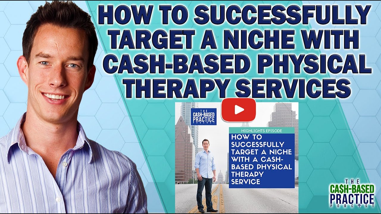 How to Successfully Target a Niche with Cash-Based Physical Therapy Services