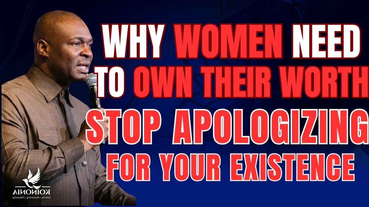 STOP APOLOGIZING!!! FOR YOUR EXISTENCE: WHY WOMEN NEED TO OWN THEIR WORTH- Apostle Joshua Selman