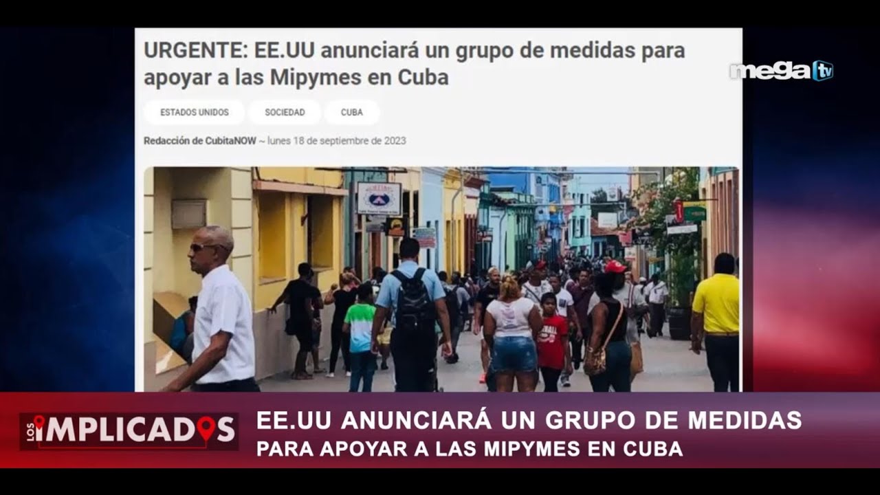 Los Implicados 09-19-23 EE.UU. anunciará un grupo de medidas para apoyar a las MIPYMES en Cuba
