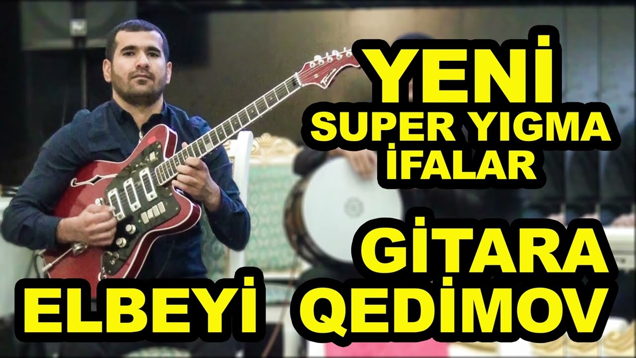 YENİ TREND SUPER YIGMA İFALAR GİTARA ELBEYİ QEDİMOV / en çox dinlenilen ifalar
