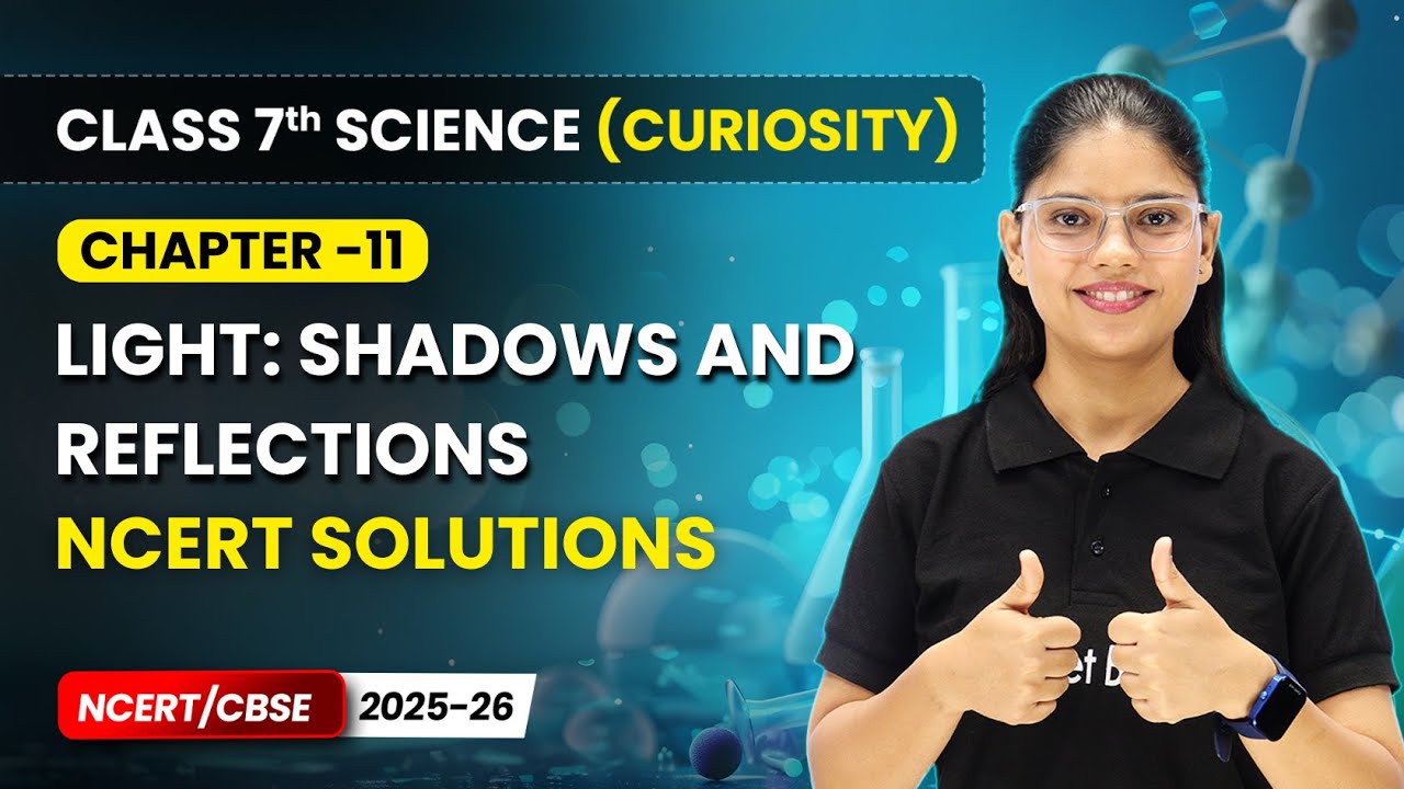 Light: Shadows and Reflections - NCERT Solutions | Ch 11 | Class 7 Science Curiosity | CBSE 2025-26