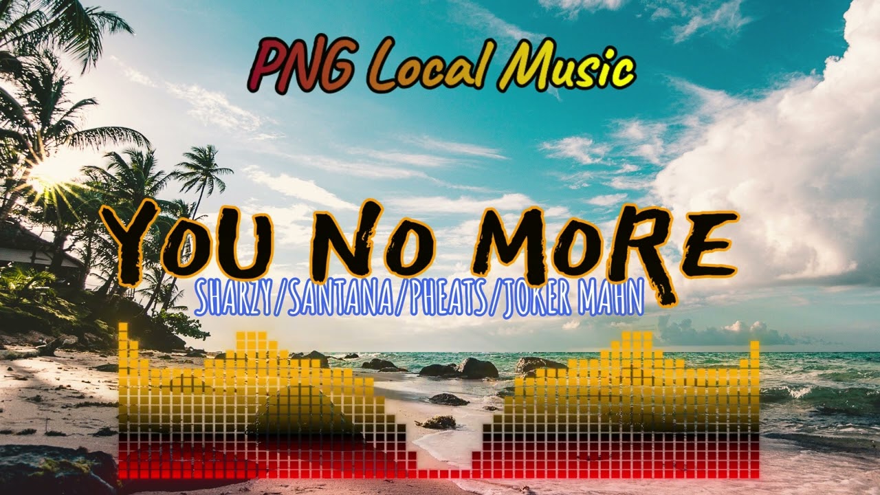 Yu No More-Sharzy/Santana/Pheats/Joker Mahn(PNG Music)