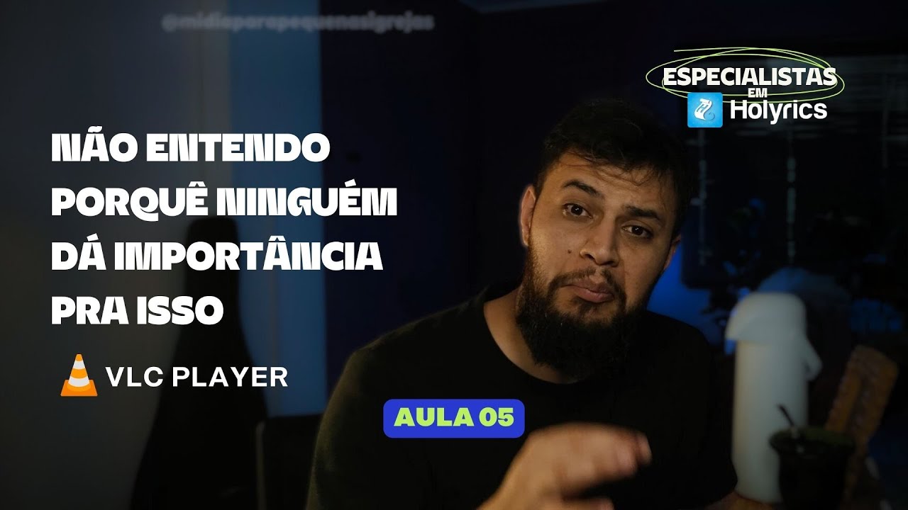 AULA 5 | ESPECIALISTAS EM HOLYRICS | VLC PLAYER 