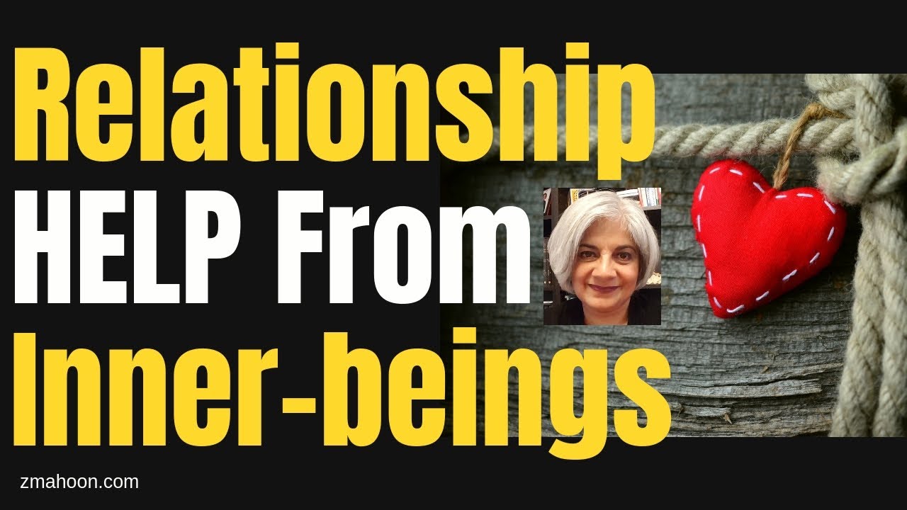 ZMAHOON ~ Relationship trouble? Ask Inner-beings to help...