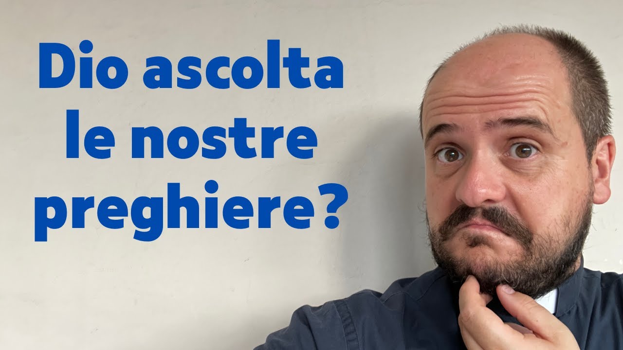 DIO ASCOLTA LE NOSTRE PREGHIERE? XVII Domenica TO