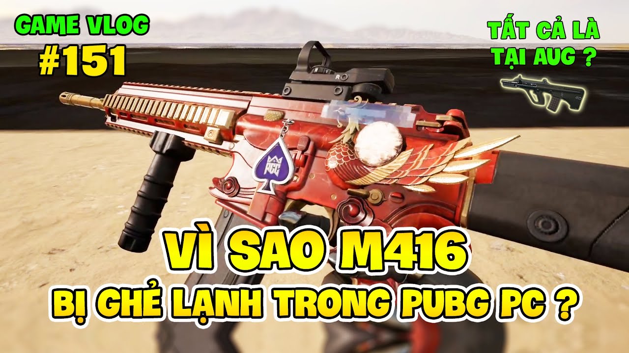 GVlog 151 | VÌ SAO M416 NGÀY CÀNG BỊ GHẺ LẠNH TRONG PUBG PC ? Nam Art
