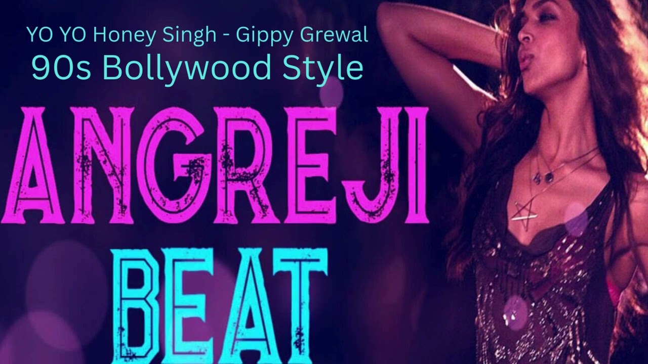 Angreji Beat te (90s Bollywood Style) Yo Yo Honey Singh - Gippy Grewal