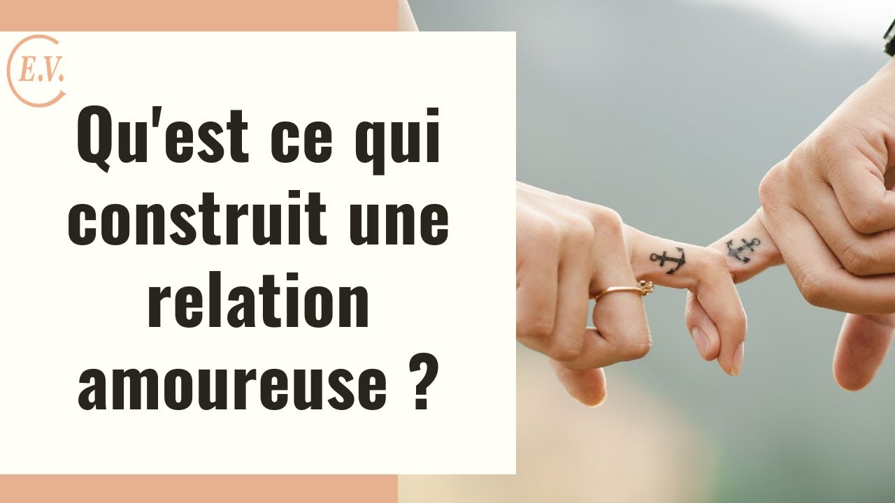 Sur quoi se construit une relation amoureuse ?