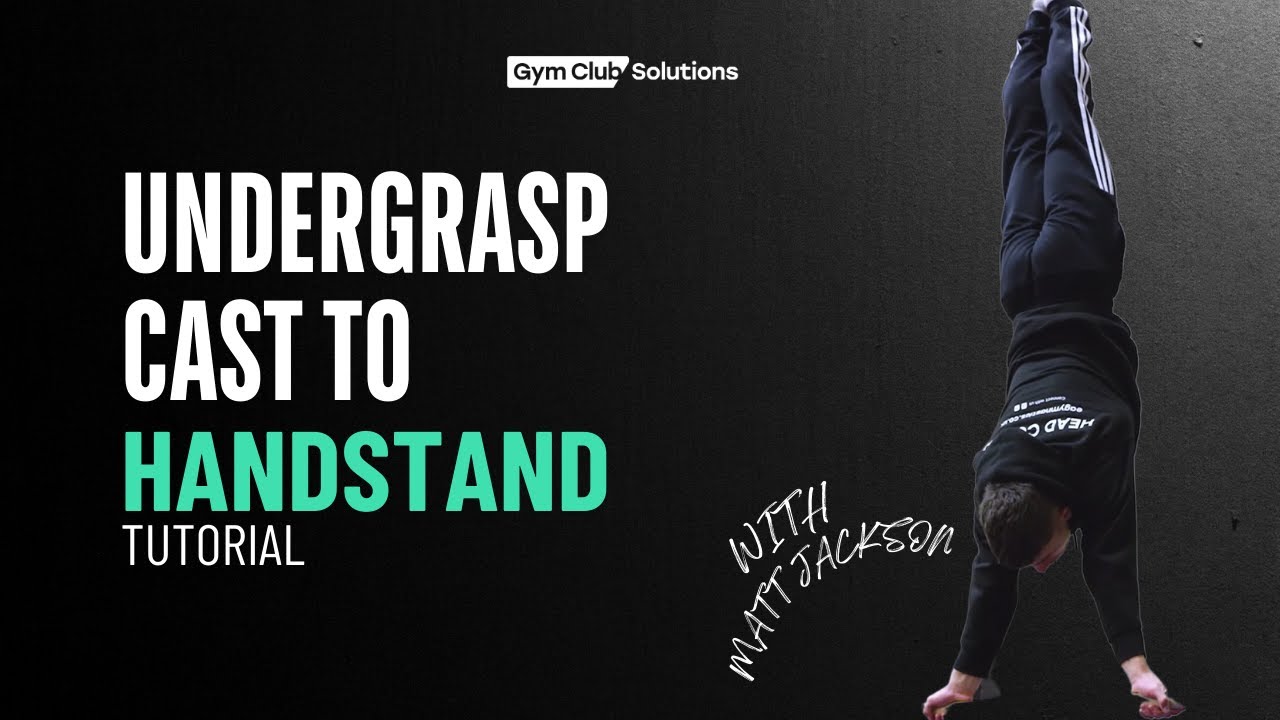 HOW TO TEACH YOUR UNDER-GRASP  CAST TO HANDSTAND