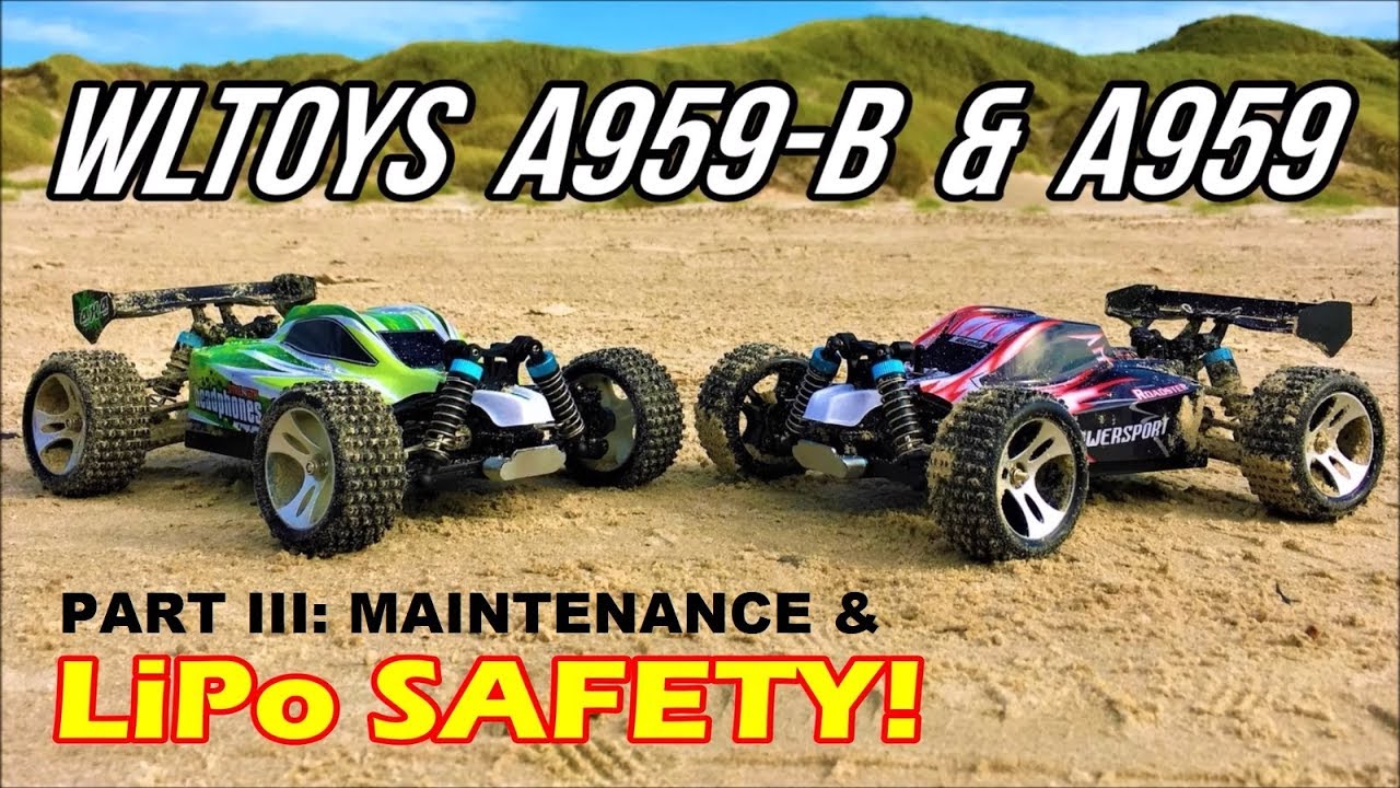 WLToys A959-B & WLToys A959 After the Run! Maintenance & LiPo Safety! High Speed RC Cars Part III!
