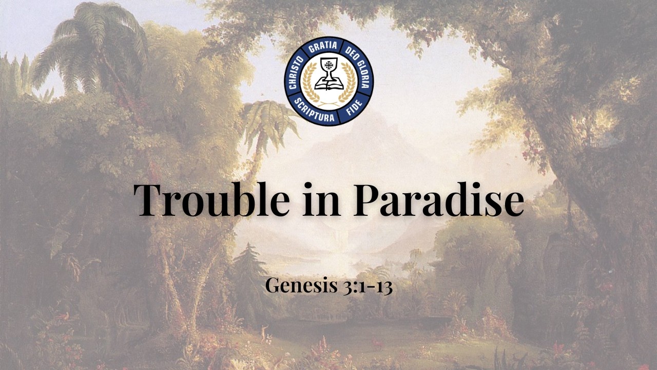 Genesis 3:1-13 Trouble in Paradise