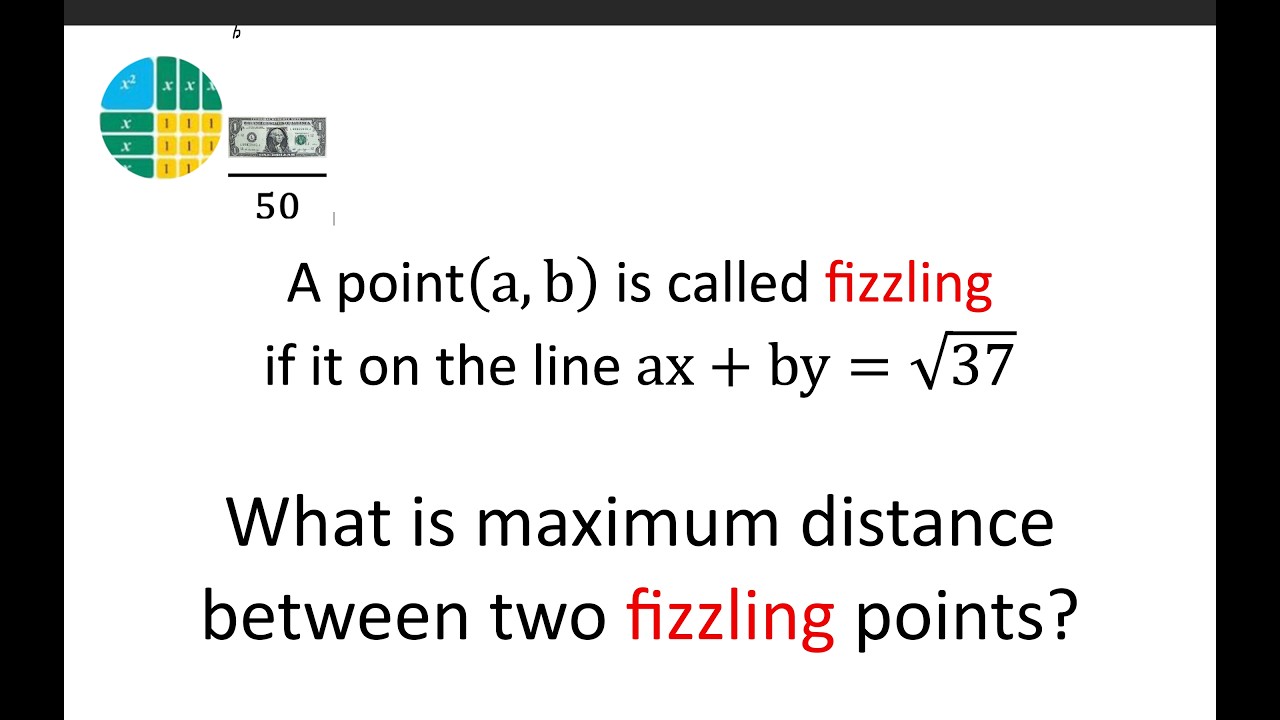 A point(a,b) is called fizzling if  on the line ax+by=√37 Find max dist. between two fizzling points