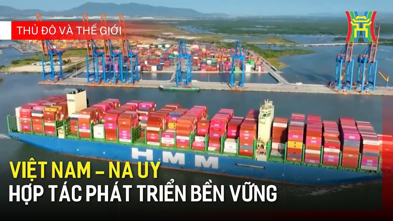 Việt Nam - Na Uy hợp tác phát triển bền vững | Thủ đô và thế giới