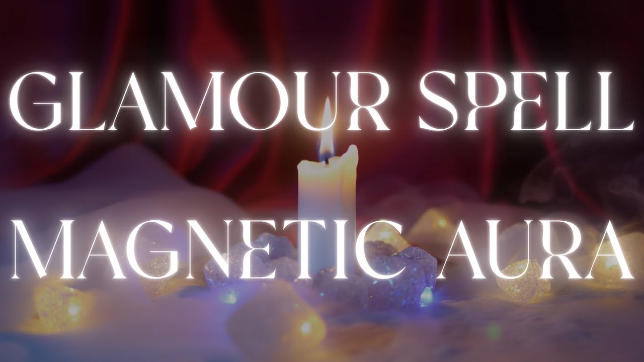 Glamour Magic Spell ✨ Presence, Magnetism & Aura Enhancement Ritual Meditation and Affirmations