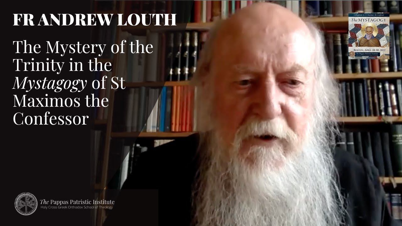 Fr Andrew Louth: The Mystery of the Trinity in the Mystagogy of St Maximos the Confessor