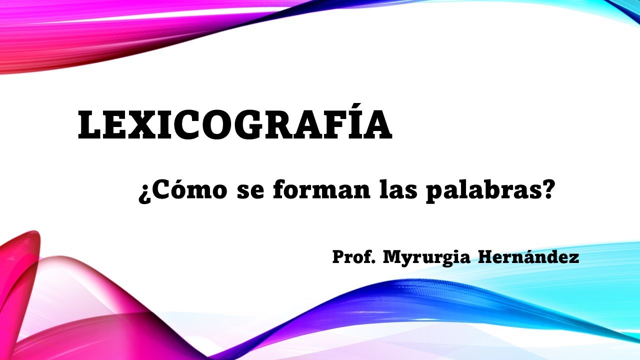 LING 10- Lexicografía: Formación de las palabras