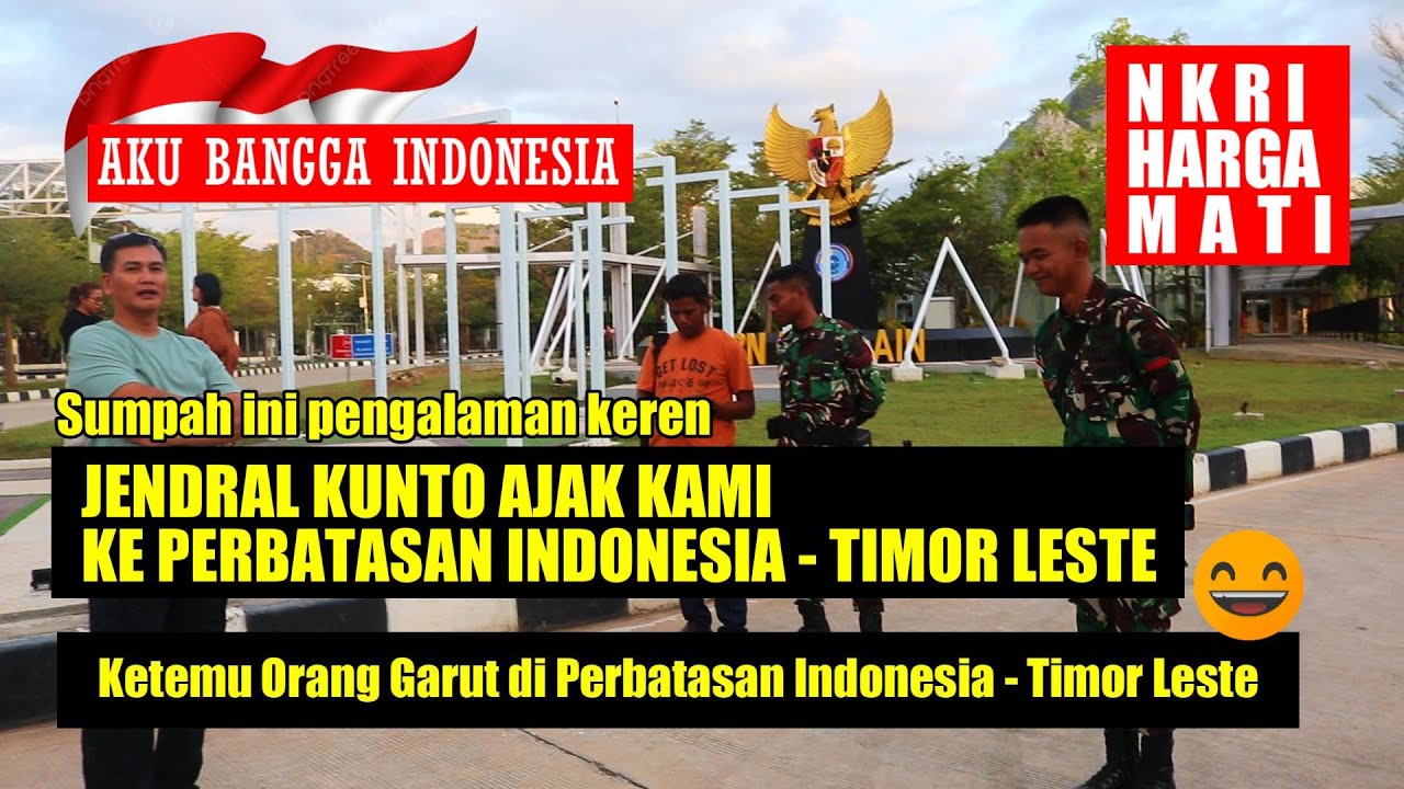 SUMPAH INI PENGALAMAN KEREN JENDRAL KUNTO AJAK KE PERBATASAN INDONESIA TIMOR LESTE | NKRI HARGA MATI