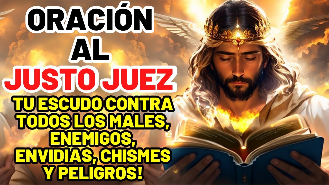 ORACIÓN AL JUSTO JUEZ: TU ESCUDO CONTRA TODOS LOS MALES, ENEMIGOS, ENVIDIAS, CHISMES Y PELIGROS