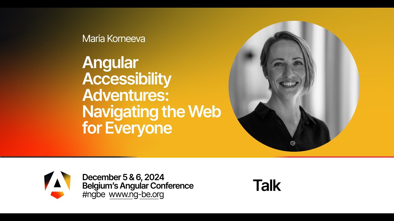 Angular Accessibility Adventures: Navigating the Web for Everyone - Maria Korneeva - NG-BE 2024